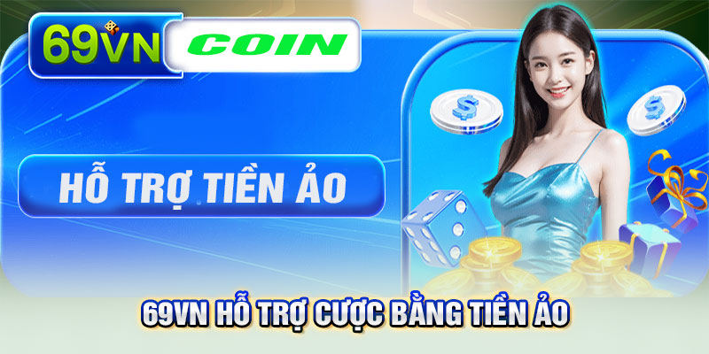 69VN hỗ trợ người chơi thanh toán bằng tiền ảo