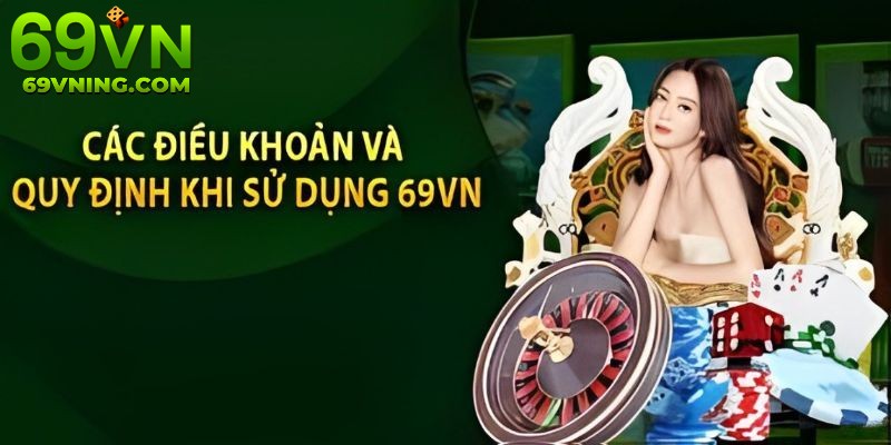 Tuân thủ điều kiện và điều khoản 69VN để cá cược trực tuyến hợp pháp