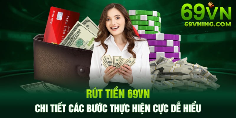 Cách rút tiền từ 69VN chi tiết cho tân thủ