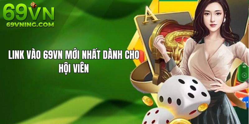 Hướng dẫn cách để truy cập link vào 69VN mới nhất an toàn