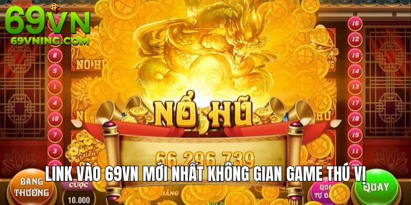 Không gian nổ hũ tại nhà cái cuốn hút với phần thưởng lớn