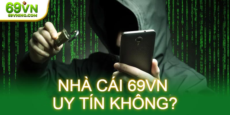 Nhà cái 69VN có uy tín không?