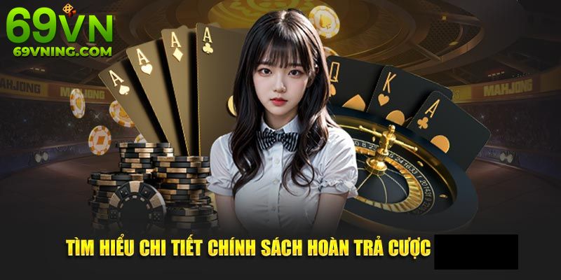 Hoàn trả cược 69VN giúp giảm nguy cơ thua sâu