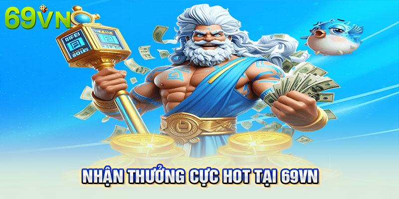 Nhận thưởng cực hot tại 69VN