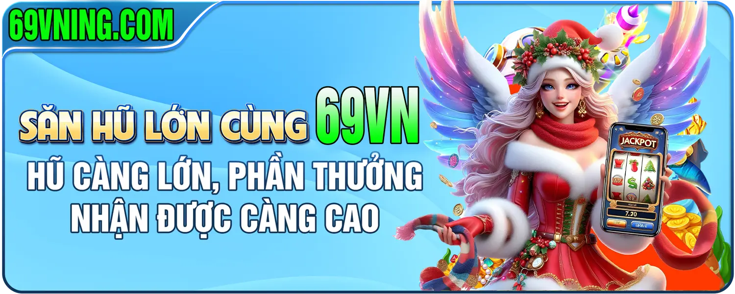 săn hũ lớn cùng 69vn