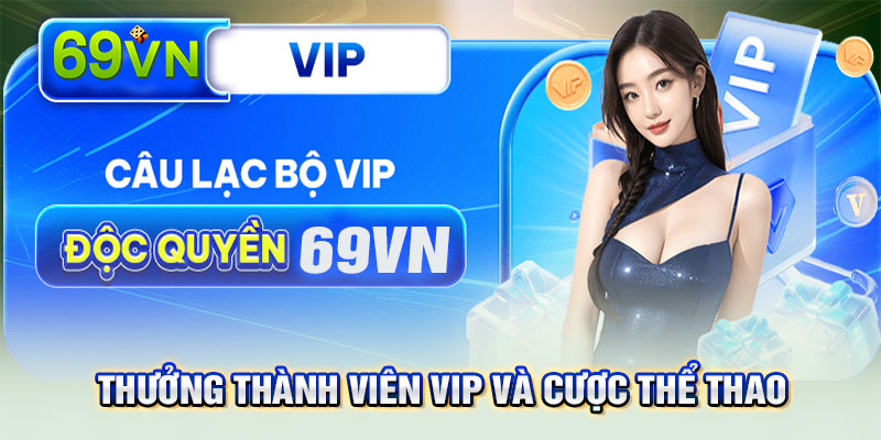 69VN ưu đãi khủng cho thành viên VIP